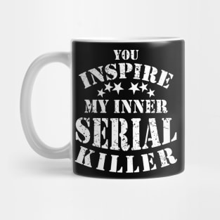 You Inspire My Inner Serial Killer Funny Mug